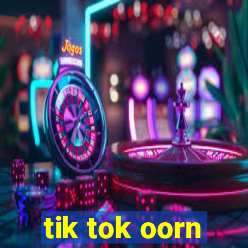 tik tok oorn